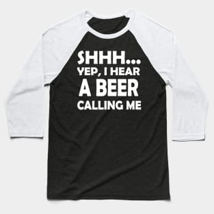 I Hear A Beer Calling Me Baseball T-Shirt